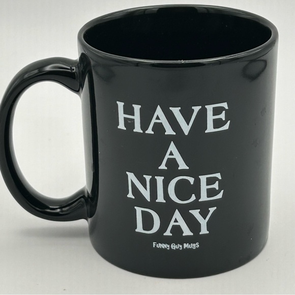 FUNNY GUY MUG “HAVE A NICE DAY” BLACK WHITE LETTERS 3-3/4” TALL - Picture 2 of 10